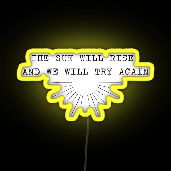 The Sun Will Rise And We Will Try Again RGB Neon Sign