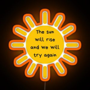 The Sun Will Rise And We Will Try Again RGB Neon Sign