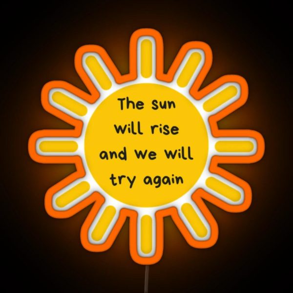 The Sun Will Rise And We Will Try Again RGB Neon Sign