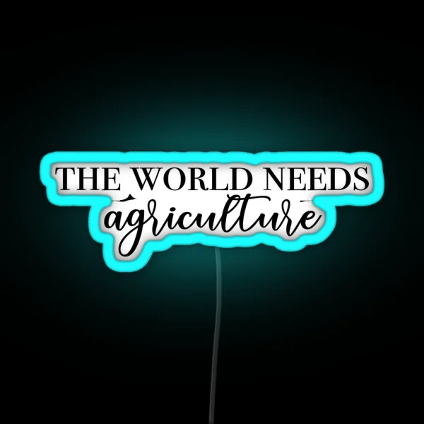 The World Needs Ag RGB Neon Sign