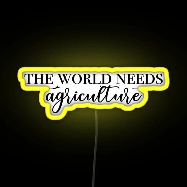 The World Needs Ag RGB Neon Sign