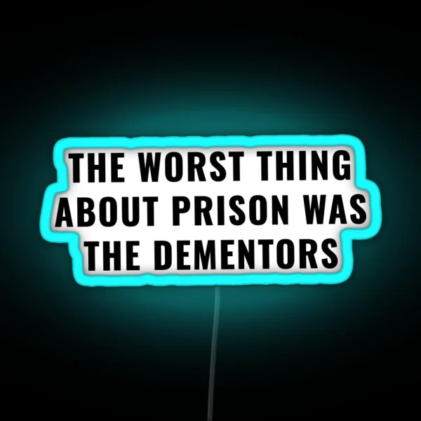 The Worst Thing About Prison Was The Dementors RGB Neon Sign