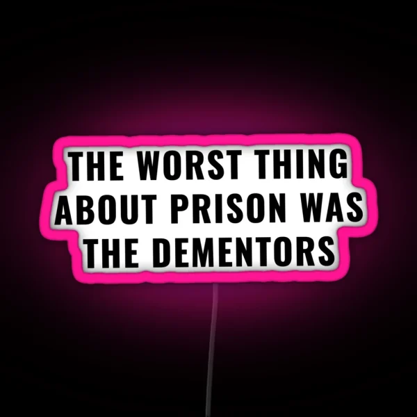 The Worst Thing About Prison Was The Dementors RGB Neon Sign
