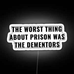 The Worst Thing About Prison Was The Dementors RGB Neon Sign