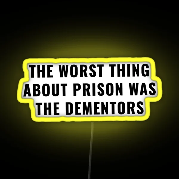 The Worst Thing About Prison Was The Dementors RGB Neon Sign