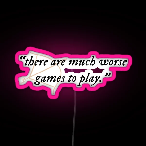 There Are Much Worse Games To Play Quote RGB Neon Sign