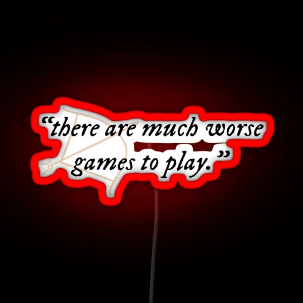There Are Much Worse Games To Play Quote RGB Neon Sign