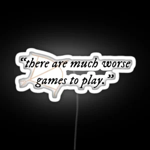 There Are Much Worse Games To Play Quote RGB Neon Sign