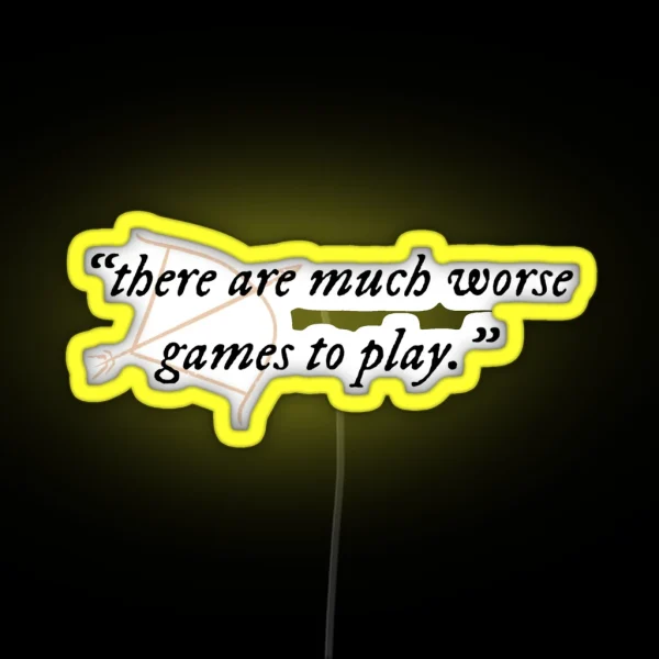 There Are Much Worse Games To Play Quote RGB Neon Sign
