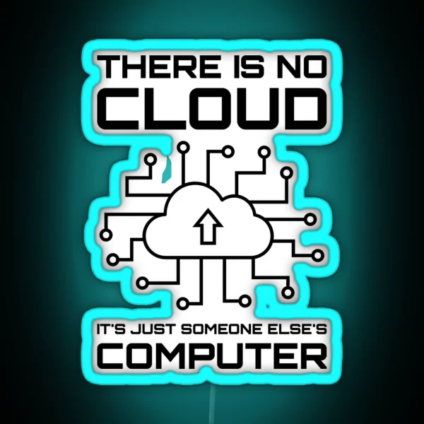 There Is No Cloud It S Just Someone Else S Computer RGB Neon Sign