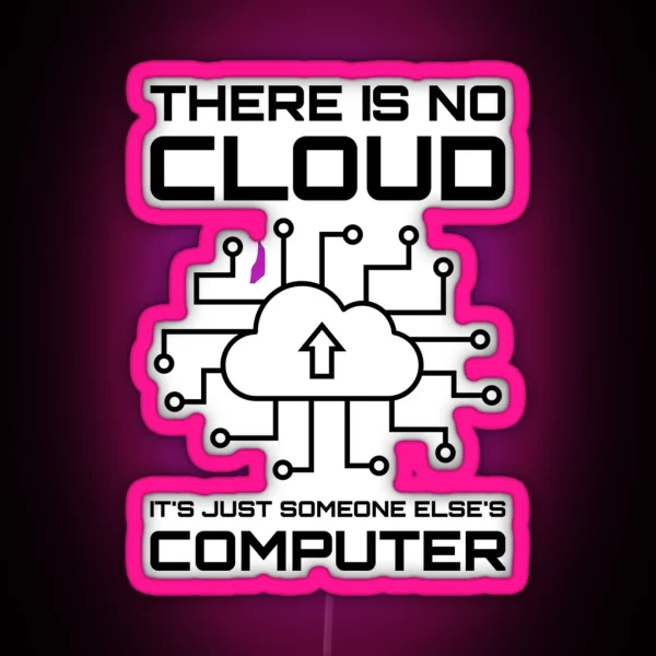 There Is No Cloud It S Just Someone Else S Computer RGB Neon Sign