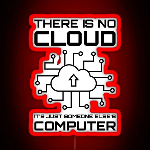 There Is No Cloud It S Just Someone Else S Computer RGB Neon Sign