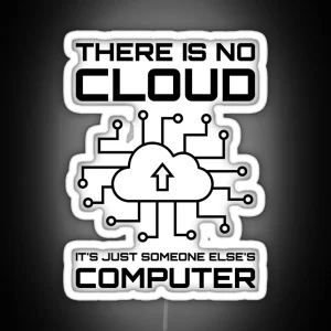 There Is No Cloud It S Just Someone Else S Computer RGB Neon Sign