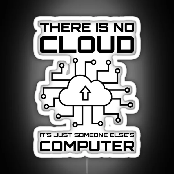 There Is No Cloud It S Just Someone Else S Computer RGB Neon Sign