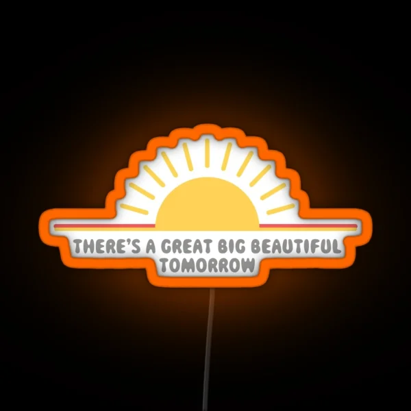 There S A Great Big Beautiful Tomorrow RGB Neon Sign