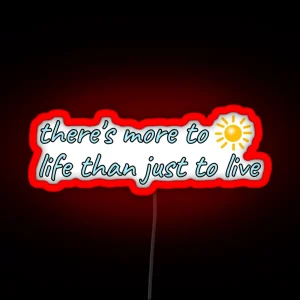 There S More To Life Than Just To Live Hold On RGB Neon Sign