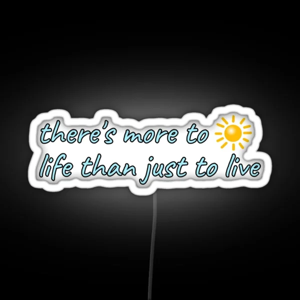 There S More To Life Than Just To Live Hold On RGB Neon Sign