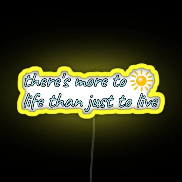 There S More To Life Than Just To Live Hold On RGB Neon Sign