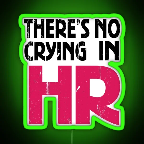 There S No Crying In HR Human Resource Workers Gift HR Gift RGB Neon Sign