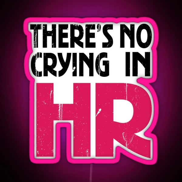 There S No Crying In HR Human Resource Workers Gift HR Gift RGB Neon Sign