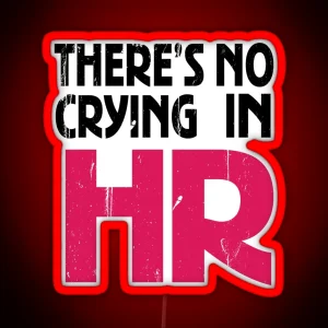 There S No Crying In HR Human Resource Workers Gift HR Gift RGB Neon Sign