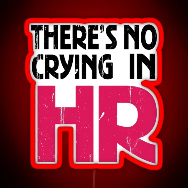 There S No Crying In HR Human Resource Workers Gift HR Gift RGB Neon Sign