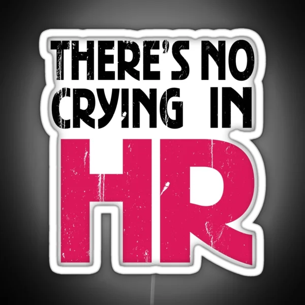 There S No Crying In HR Human Resource Workers Gift HR Gift RGB Neon Sign