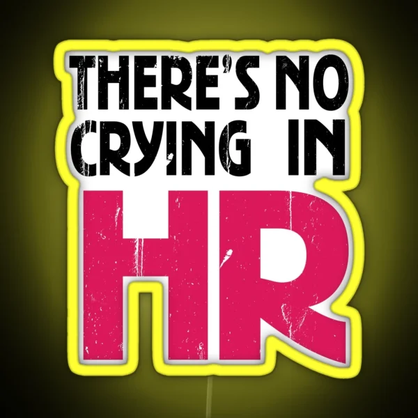 There S No Crying In HR Human Resource Workers Gift HR Gift RGB Neon Sign