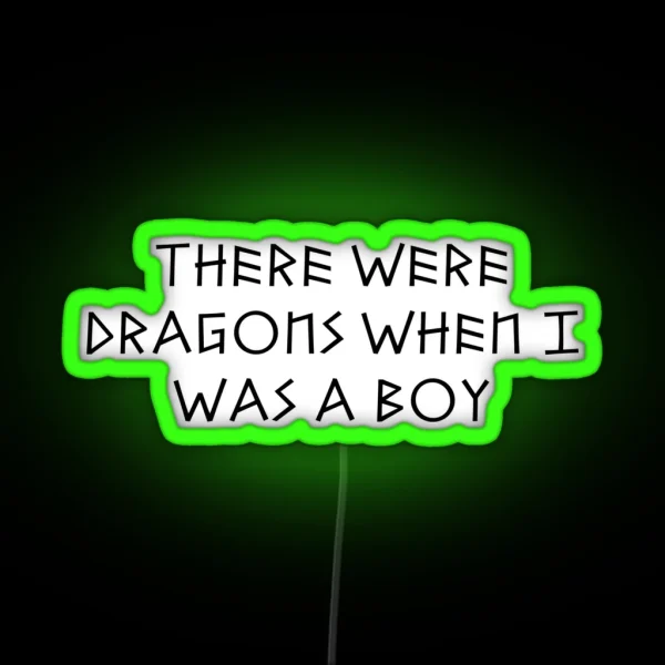 There Were Dragons When I Was A Boy RGB Neon Sign