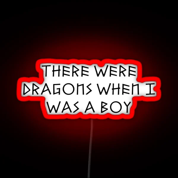 There Were Dragons When I Was A Boy RGB Neon Sign