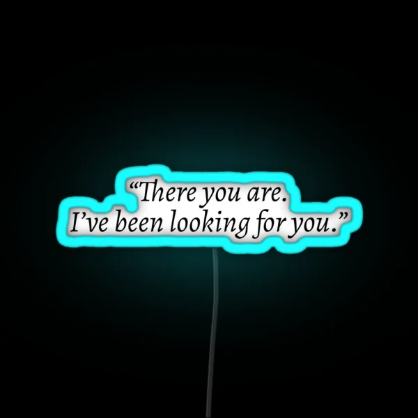 There You Are I Ve Been Looking For You Rhysand ACOTAR RGB Neon Sign