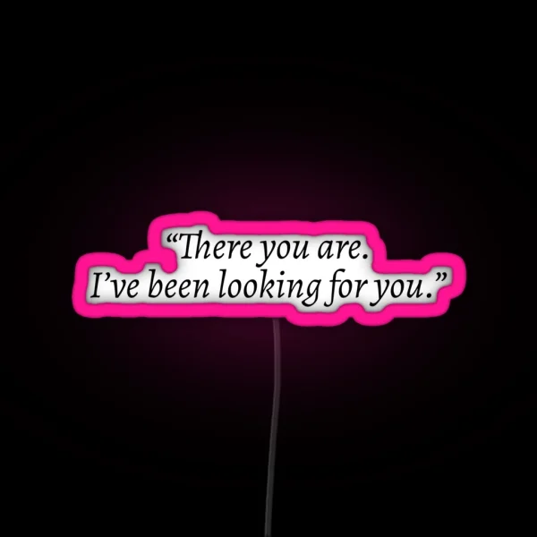 There You Are I Ve Been Looking For You Rhysand ACOTAR RGB Neon Sign