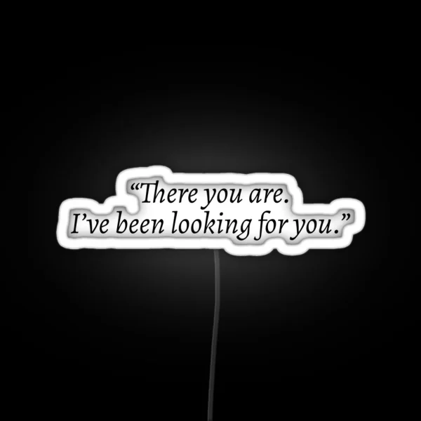 There You Are I Ve Been Looking For You Rhysand ACOTAR RGB Neon Sign