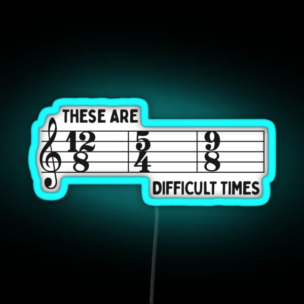 These Are Difficult Times Funny Time Signatures Pun For Musicians RGB Neon Sign