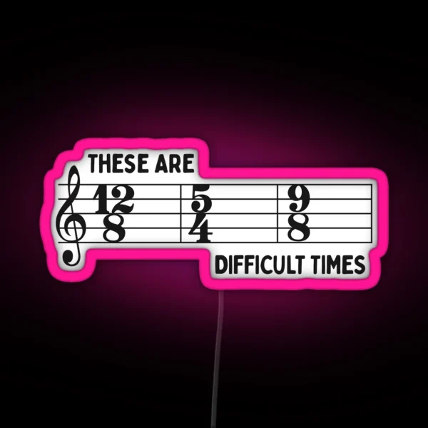 These Are Difficult Times Funny Time Signatures Pun For Musicians RGB Neon Sign