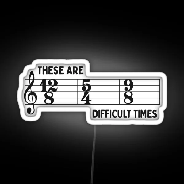 These Are Difficult Times Funny Time Signatures Pun For Musicians RGB Neon Sign