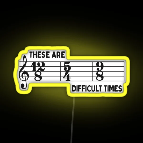 These Are Difficult Times Funny Time Signatures Pun For Musicians RGB Neon Sign