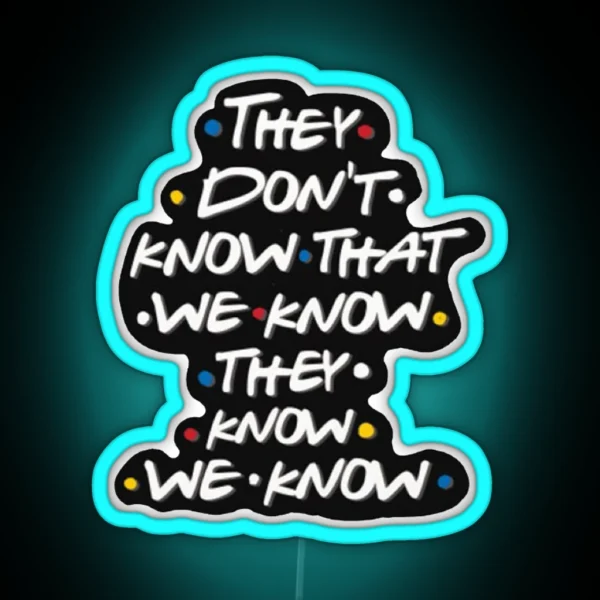 They Don T Know That We Know RGB Neon Sign