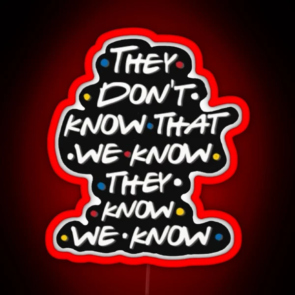 They Don T Know That We Know RGB Neon Sign
