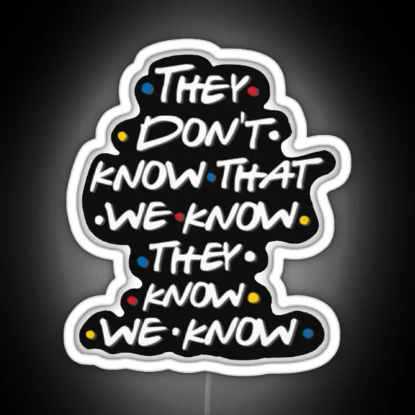 They Don T Know That We Know RGB Neon Sign