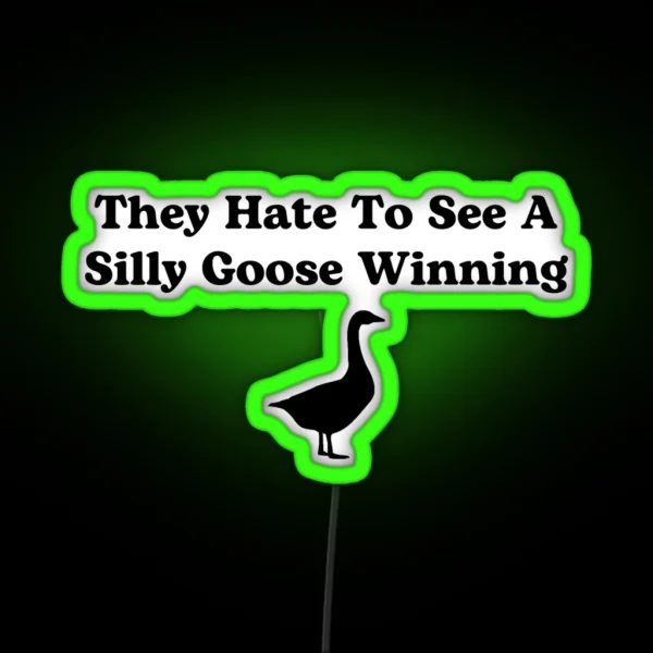 They Hate To See A Silly Goose Winning RGB Neon Sign