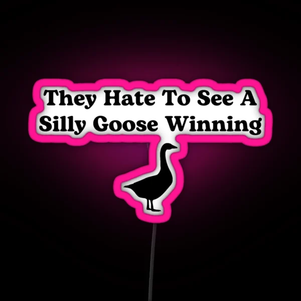 They Hate To See A Silly Goose Winning RGB Neon Sign