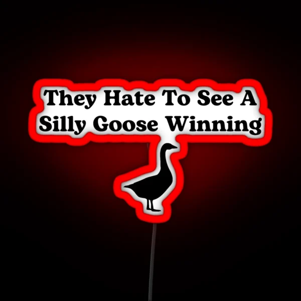 They Hate To See A Silly Goose Winning RGB Neon Sign