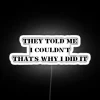 Neon sign with RGB lighting reading 'They told me I couldn't, that's why I did it.'