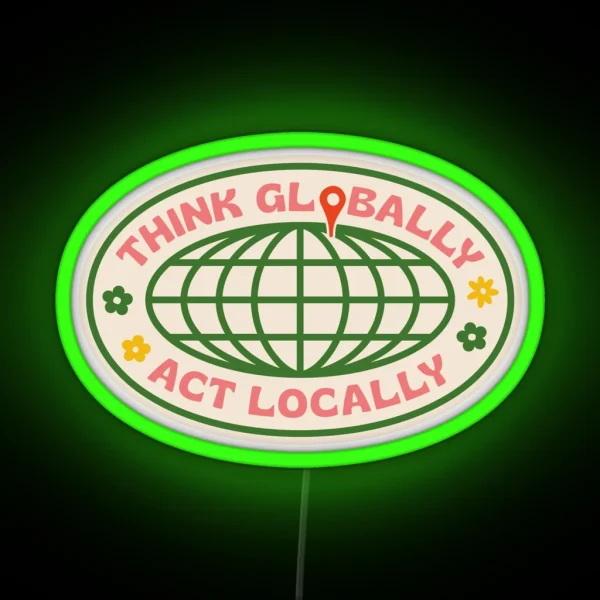 Think Globally Act Locally RGB Neon Sign