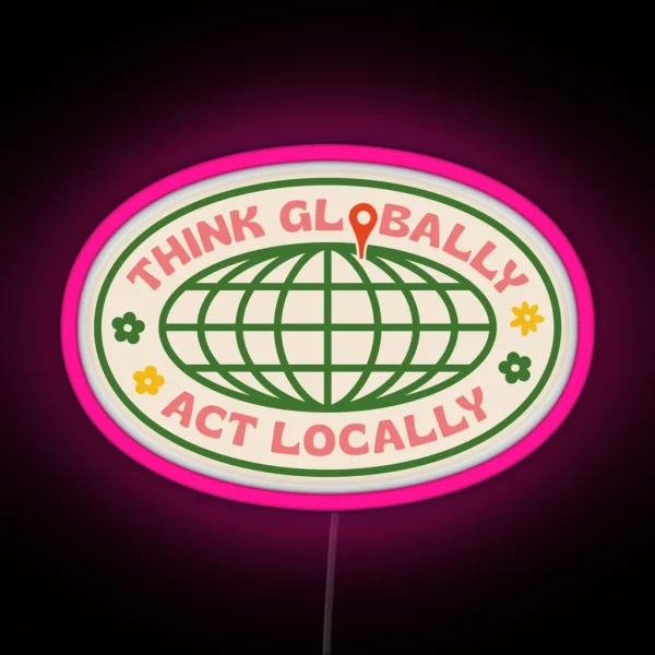 Think Globally Act Locally RGB Neon Sign