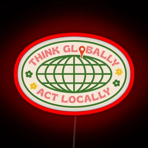 Think Globally Act Locally RGB Neon Sign
