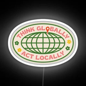 Think Globally Act Locally RGB Neon Sign