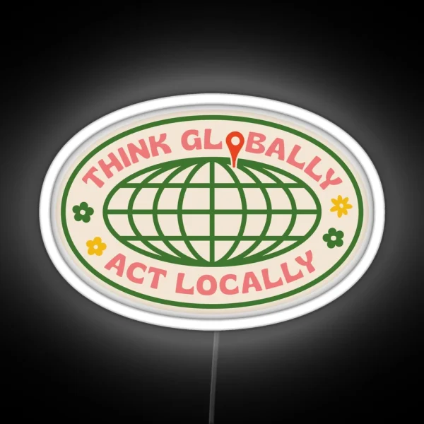 Think Globally Act Locally RGB Neon Sign