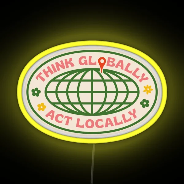Think Globally Act Locally RGB Neon Sign